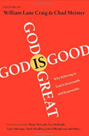 God Is Great, God Is Good: Why Believing in God Is Reasonable and Responsible